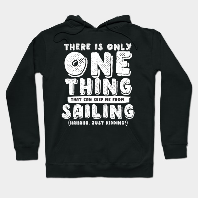 There Is Only One Thing That Can Keep Me From Sailing Hoodie by thingsandthings